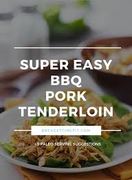 You may use more or less sage according to your taste. Super Easy Paleo Bbq Pork Tenderloin