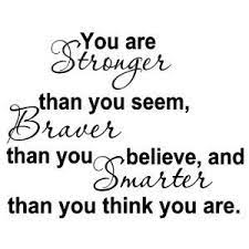 Famous quotes about being stronger than you think you are: You Are Stronger Than You Seem Braver Than You Believe And Smarter Than You Think You Are 22x18 Inches Quote Symbol Matte Black Vinyl Silhouette Decal Window Wall Quotes Sayings Buy Online