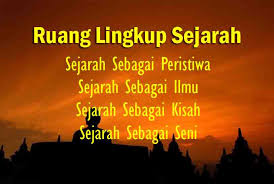 Dengan perkataan lain, sejarah sebagai peristiwa menjadi sumber sejarah sebagai kisah. 4 Ruang Lingkup Sejarah Lengkap Beserta Ciri Ciri Dan Contohnya Dunia Pendidikan