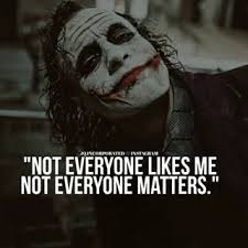 Not Everyone Matters Follow Jq Incorporated For More Jqincorporated Joker Quotes Truth Visions