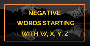 Instead, jump into positive y words with five letters or fewer. Negative Words That Start With W X Y Z Negative Words List