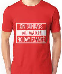 On Sundays We Watch 90 Day Fiance 90 Day Fiance Fans Unisex T Shirt 90 Day Fiance Fiance Classic T Shirts