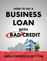 How To Get A Business Loan With Bad Credit Small Business Loans Business Loans Loans For Bad Credit
