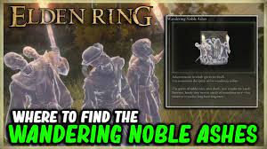 WHERE TO FIND THE WANDERING NOBLE ASHES IN ELDEN RING - SUMMON FIVE SPIRITS  LOCATION - YouTube