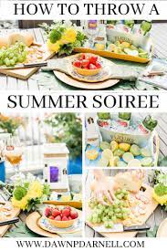 5 Tips To Throwing A Chic Summer Soiree Dawn P Darnell Summer Food Party Summer Entertaining Recipes Summer Soiree