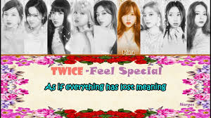 Again i feel special amugeosdo anin jonjae gatdagado sarajyeodo moreul saram gatdagado nal bureuneun ne moksorie i feel loved, i feel so special. Twice Feel Special Lyrics English Lyric Translation Youtube