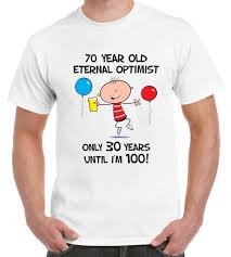 Just because you are no longer a child doesn't mean you have to stop celebrating your birthday. Eternal Optimist For 70 Years 70th Birthday Men T Shirt Gift Present Years Old Ebay