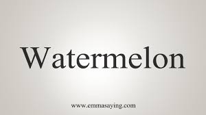 How To Say Watermelon Youtube