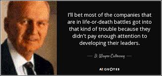 D. Wayne Calloway quote: I'll bet most of the companies that are in  life-or-death...