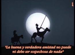 Todos o la gran mayoría han oído hablar de las aventuras del famoso caballero de hidalgo; La Buena Y Verdadera Amistad No Puede Ni Debe Ser Sospechosa De Nada Don Quijote Frases De Don Quijote Cervantes Frases Don Quijote