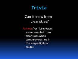 Check out the best in snow removal with articles like how to clear ice from a driveway with antifreeze, how to make homemade brine solution for sidewalks and driveways, & more! Trivia Can It Snow From Clear Skies Trivia Answer Yes Ice Crystals Sometimes Fall From Clear Skies When Temperatures Are In The Single Digits Or Colder Ppt Download