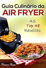 Empanadas argentinas na airfryer publicado por receitasparafritadeira.com em 27/09/2020 08/10/2020 em recentes vamos lá, as tradicionais e famosas empanadas argentinas para fazer no airfryer. Amazon Com Guia Culinario Da Air Fryer As Top 48 Receitas Portuguese Edition Ebook Ross Nancy Mesquita Da Silva Filha Eri Kindle Store