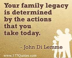 Your Family Legacy Is Determined By The Actions That You Take Today John Di Lemme Johndilemme Fai Personal Development Quotes Best Quotes Legacy Quotes