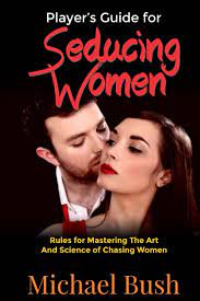 Seducing women you find attractive is as simple as having a great time together, building some attraction and connecting on a deeper level. The Player S Guide For Seducing Women Rules For Mastering The Art And Science Of Chasing Women Bush Michael 9781717594327 Amazon Com Books