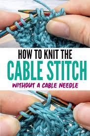 How To Knit The Cable Stitch Without A Cable Needle Tired Of Using Awkward Cable Needles Then This Tu In 2021 Cable Needle Knit Stitch Patterns Cables Cable Knitting