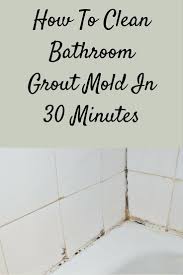 How To Clean Bathroom Grout Mold In 30 Minutes Clean Bathroom Grout Bathroom Grout Clean Shower Grout