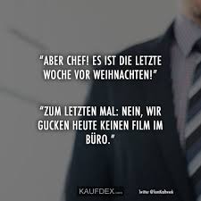 Aber Chef Es Ist Die Letzte Woche Vor Weihnachten Kaufdex Lustige Zitate Lustige Spruche Spruche