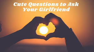 If you're dating for some time now or when you're close, only then. 150 Cute Questions To Ask Your Girlfriend Pairedlife