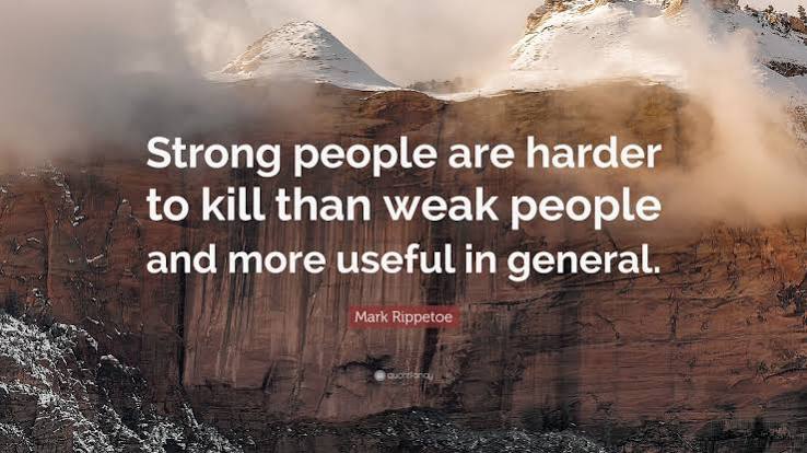 Mark Rippetoe Quote: “Strong people are harder to kill than weak people and  more useful in general.”