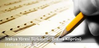 Trakya Yoresi Turkuleri Drama Koprusu Debreli Hasan 1 Sarki Sozleri Drama Koprusu Debreli Hasan 1 Sarki Sozu