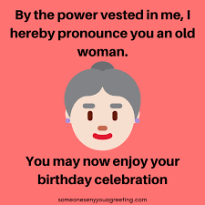 The best thing about welcoming each other's birthdays as friends is that we grow old together. Happy Birthday Old Lady Funny Birthday Quotes For Her Someone Sent You A Greeting