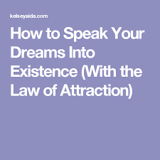 How To Speak Your Dreams Into Existence With The Law Of Attraction Law Of Attraction Dreaming Of You Law Of Attraction Tips