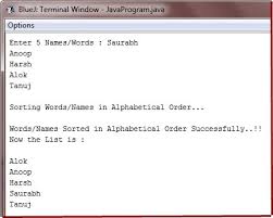 Enter number of names you want to enter:5 enter all the names: Java Program To Sort Strings In Alphabetical Order