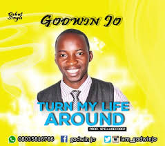 Godwin Jo Turn My Life Around Mp3 Download Turn Ons Gospel Music Life