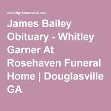 James Bailey Obituary Whitley Garner At Rosehaven Funeral Home Douglasville Ga Funeral Home Obituaries Funeral