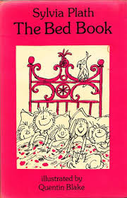 The Bed Book Sylvia Plath Most Beds Are Beds For Sleeping And Resting But The Best Beds Are Much More Interesti Sylvia Plath Quentin Blake Childrens Poetry