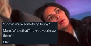 Float on the sound meme ft genderbend ocs. Kim Kardashian Meme About Mums Not Understanding Memes Goes Viral Indy100 Indy100
