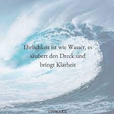 Ehrlichkeit Ist Wie Wasser Weisheiten Spruche Nachdenkliche Spruche Spruche Zitate