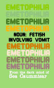 Emetophilia by Sea Caummisar | Goodreads