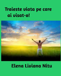 Invățăturile lui ioan (ii) traieste clipa. Traieste Viata Pe Care Ai Visat O By Elena Liviana Nitu Blurb Books