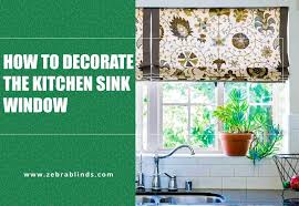 Best Kitchen Sink Window Treatment Ideas For Your Home Zebrablinds