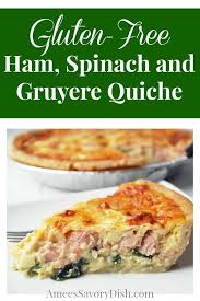 Gluten Free Ham Spinach And Gruyere Quiche Amee S Savory Dish Recipe Gluten Free Ham Quiche Recipes Easy Quiche Recipes