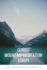 Guided Meditation Script A Mountain Meditation Guided Meditation Scripts Guided Imagery Meditation Visualization Meditation