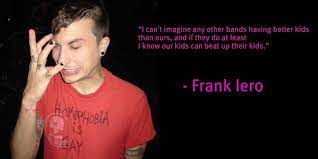 Frankie it is a bug. Frank Iero Inspirational Quotes Quotesgram