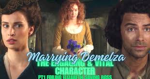 Marrying Demelza- The Engaging And Vital Character (Pt1 Foiling Elizabeth-  Saving Ross)