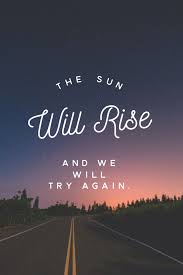 The Sun Will Rise And We Will Start Again Image Result For The Sun Will Rise And We Will Try Again Rise Quotes Grey Anatomy Quotes Anatomy Quote