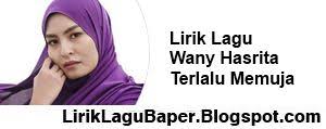 Lirik lagu wany hasrita terlalu memuja mp3 terpopuler full album terlengkap. Terlalu Memuja Lirik