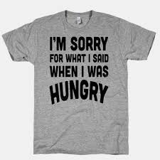 I M Sorry For What I Said When I Was Hungry T Shirt I M Sorry For What I Said When I Was Hungry T Shirts Lookhuman With Images T Shirt Funny Shirts Dear Naps