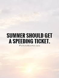 Summer Should Get A Speeding Ticket Summer Quotes Funny Summer Quotes Caption Quotes