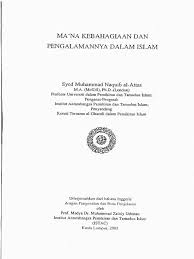 Syed muhammad al naquib bin ali bin abdullah bin muhsin al attas (bogor, 5 september 1931) adalah seorang cendekiawan dan filsuf muslim saat ini dari malaysia. Ma Na Kebahagiaan Dan Pengalaman Dalam Islam Syed Muhammad Naquib Al Attas Edit