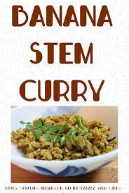 Banana Stem Curry Delicious Vegan Curry Loaded With Fiber Recipe Banana Plantain Recipe Plantain Recipes Recipes