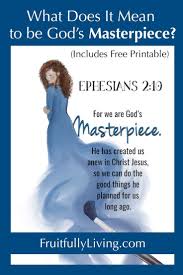 Ephesians 2 10 We Are God S Masterpiece Fruitfully Living In 2020 Understanding The Bible Scripture Images Faith Blogs