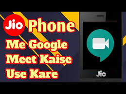 How To Use Google Meet In Jio Phone Ll Jio Phone Me Google Meet App Kaise Use Kare Youtube