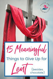 Not Sure What To Give Up For Lent Try One Of These 15 Meaningful Things To Give Up For Lent Lean Into Spiritual Gr In 2020 Lent Inspirational Prayers 40 Days Of Lent