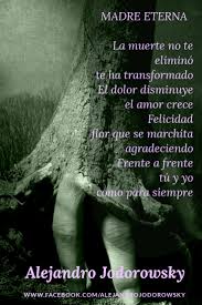 Frases De Alejandro Jodorowsky Madre Eterna La Muerte No Te Elimino Te Ha Transformado El Dolor Disminuye El Amor Crece Felicidad Flor Que Se Marchita Agradeciendo Frente A Frente Tu Y