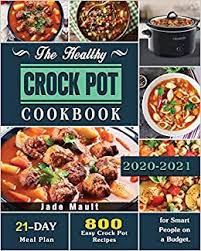 Maybe you would like to learn more about one of these? The Healthy Crock Pot Cookbook 800 Easy Crock Pot Recipes With 21 Day Meal Plan For Smart People On A Budget Mault Dr Jade 9781649847102 Amazon Com Books